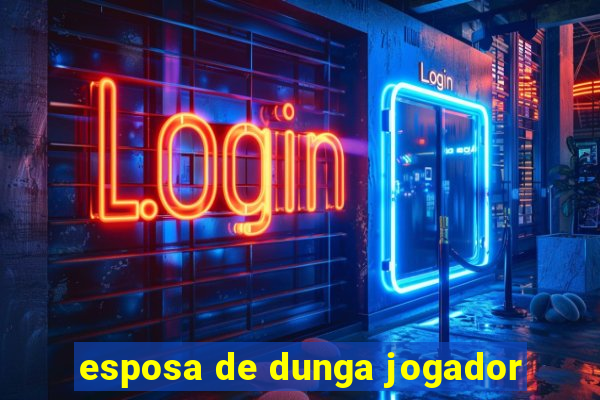 esposa de dunga jogador